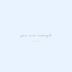 the words you are enough written in cursive writing on a light blue background