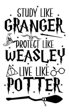 a harry potter quote with the words,'study like granger project like weasely live like potter