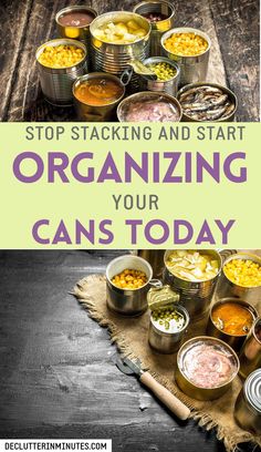 an image of canned food with the words stop stacking and start organizing your cans today