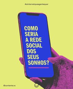 a person holding a cell phone with the text como seria a rede social dos seus sonhos?