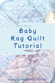 a baby rag quilt with the words, baby rag quilt tutor on it and an image of