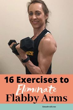 a woman holding two dumbs with the words, 16 exercises to eliminate flappy arms