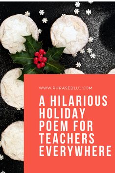 a holiday poem for teachers everywhere with holly and snowflakes on the table top