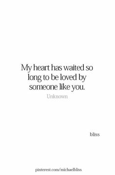 a quote that says, my heart has waited so long to be loved by someone like you