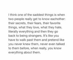 a poem written in black and white with the words think one of the sadest things is when two people really get to know each other