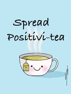 a cup of tea with the words spread positiv - tea on it