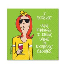 a woman holding a glass of wine with the words i exercise just kidding, i drink wine in exercise clothes