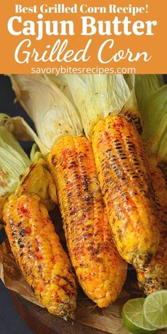 grilled corn on the cob with lime wedges and text overlay that reads best grilled corn recipe gajun butter grilled corn