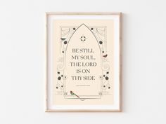 a framed poster with the words be still my soul, the lord is on thyside