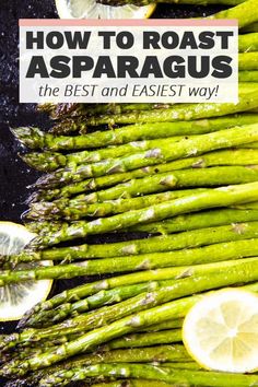 asparagus with lemon slices on top and the title how to roast asparagus