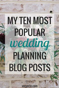 the words, my ten most popular wedding planning blog posts are in front of a brick wall