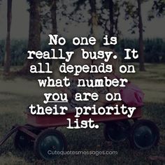 a red wagon with the words no one is really busy it all begins on what number you are on their priority list