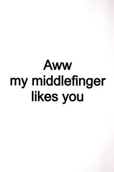 an advertisement with the words aww my middelfinger likes you