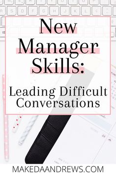 a desk with the words new manager skills leading difficult conversations on it and an image of a