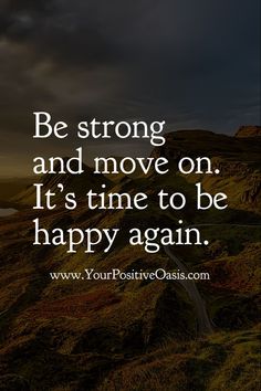 a road going uphill with the quote be strong and move on it's time to be happy again