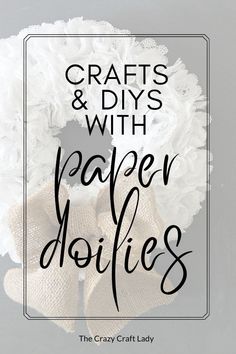 the crafty craft lady crafts and diys with paper doilies