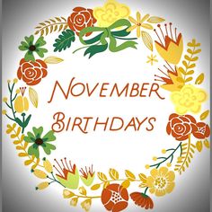 the words november birthdays are surrounded by colorful flowers and leaves on a white background