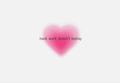 a pink heart with the words hard work doesn't betray