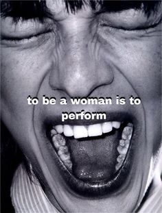 a man with his mouth open and the words to be a woman is to perform