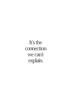 the words it's the connection we can't explain are in black and white