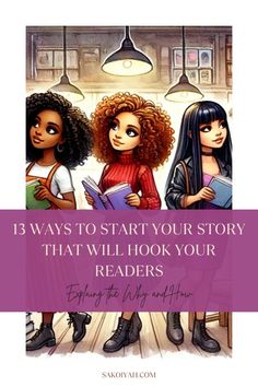 three girls standing together with the title 13 ways to start your story that will hook your readers