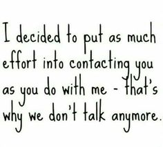 a poem written in black ink with the words i decided to put as much effort into contacting you as you do with me - that's why we don't talk anymore