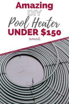 an image of a pool heater under $ 150 with text overlay reading amazing diy pool heater under $ 150