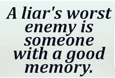 a sign that says, a liar's worst enemy is someone with a good memory