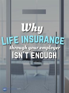 an office door with the words why life insurance through your employee isn't enough