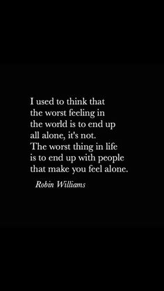 Best Friend Quotes Deep, Quotes Friends, Mal Humor, Confidence Quotes, Quote Life, Quotes Deep Feelings, All Alone, Robin Williams