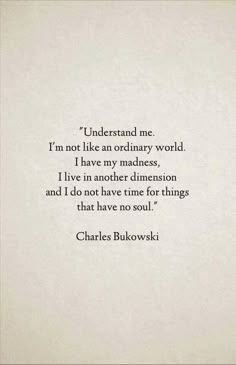 charles bukowki's quote from the book, underhand me i'm not like an ordinary world