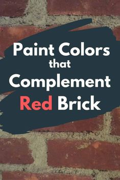 a brick wall with the words paint colors that complement red brick in black and white