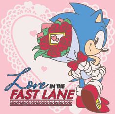 sonic the hedgehog with roses in his hand and an i love on the fast lane sign