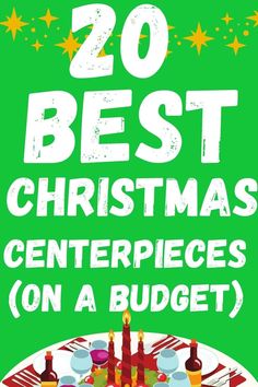 a green poster with the words 20 best christmas centerpieces on a budget written in white