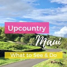 a road with the words, upcounty mau what to see and do