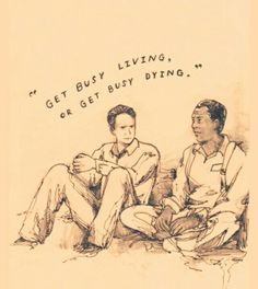 a drawing of two men sitting next to each other, one with the caption get busy living or get busy dying