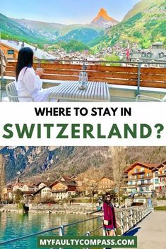 two photos with the words where to stay in switzerland? and an image of a woman sitting on a bench