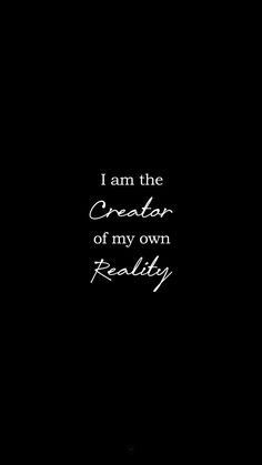 i am the creator of my own reality text on a black background with white writing