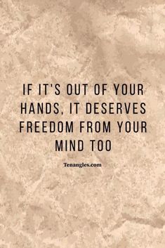 the quote if it's out of your hands, it deserves freedom from your mind to