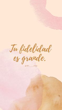 a pink and yellow watercolor background with the words tu fiedeliad es grande