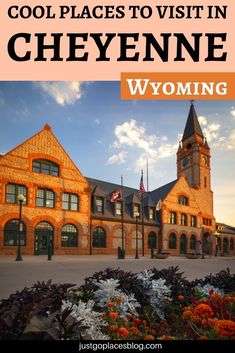 an old building with flowers in front and the words cool places to visit in chevene wyoming