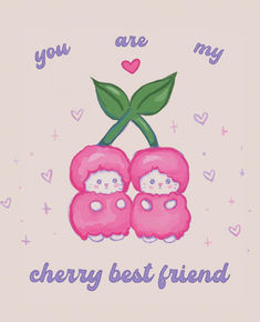 two pink cherries with the words you are my cherry best friend on them and hearts in the background