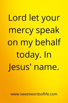 the words lord let your merry speak on my behaaf today in jesus'name