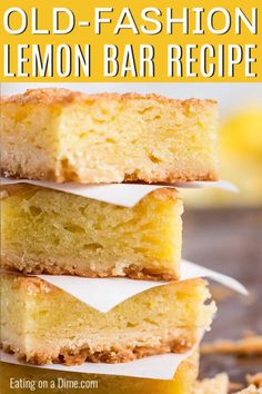 three lemon bars stacked on top of each other with text overlay that reads old - fashion lemon bar recipe