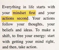 a piece of paper with the words, everything in life starts with your minds first and your actions second