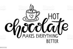 the phrase hot chocolate makes everything better with a cup of coffee on top of it