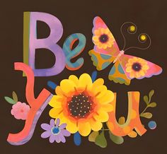 the words be you are decorated with flowers and butterflies