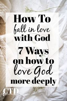 a cup of coffee sitting on top of a bed with the words how to fall in love with god 7 ways on how to love god more deeply