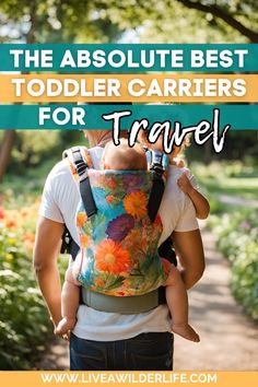 the best toddler carriers for travel with text overlay that reads, the absolute guide