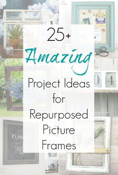 some pictures with the words 25 amazing project ideas for repurposed picture frames on them